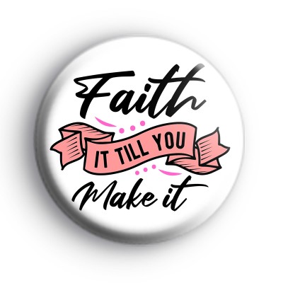 Faith It Till You Make It Badge