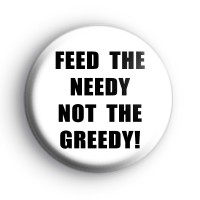 Feed The Needy Not The Greedy Badge