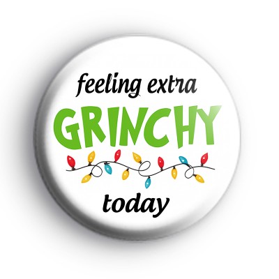 Feeling Extra Grinchy Today Badge