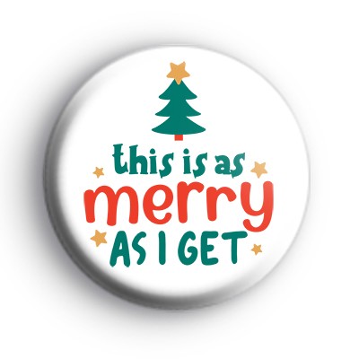 This Is As Merry As I Get Badge