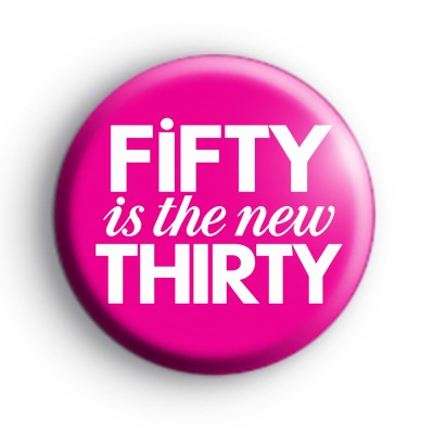 Fifty Is The New Thirty Badge