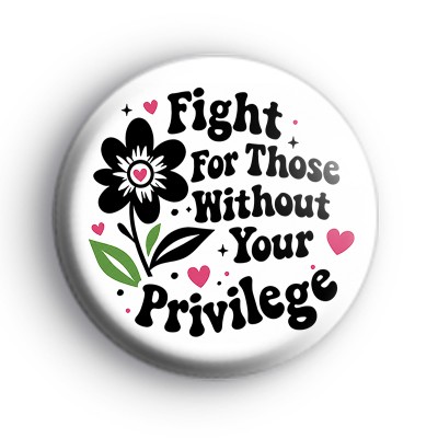Fight For Those Without Your Privilege Badge