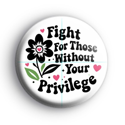 Fight For Those Without Your Privilege Badge