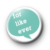 Like For Ever Button Badge