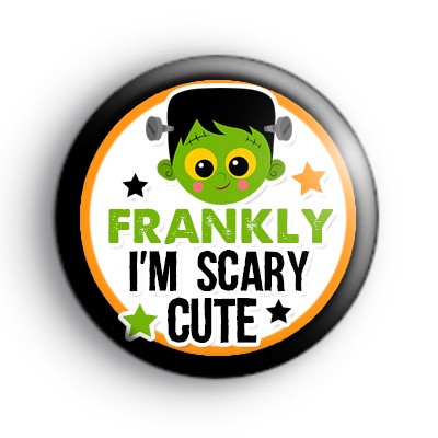 Frankly I'm Scary Cute Badge