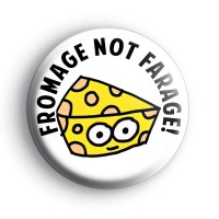 Fromage Not Farage Badge