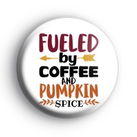 Fueled By Coffee and Pumpkin Spice Badge
