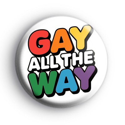 Gay All The Way Badge