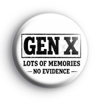 Gen X Lots Of Memories No Evidence Badge Button Badges