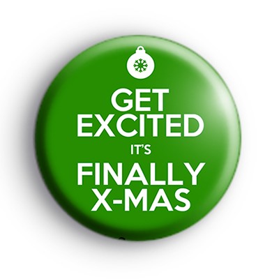 Get Excited Its Finally Xmas Badge