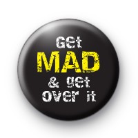 Get Mad and Get Over it Badge