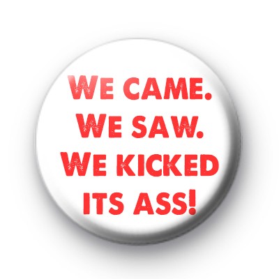 We Came, We Saw, We Kicked It's Ass Ghostbusters Badge
