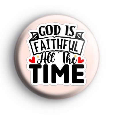 God Is Faithful All The Time Badge