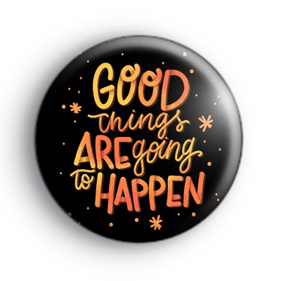 Funky Good Things Are Going To Happen Badge