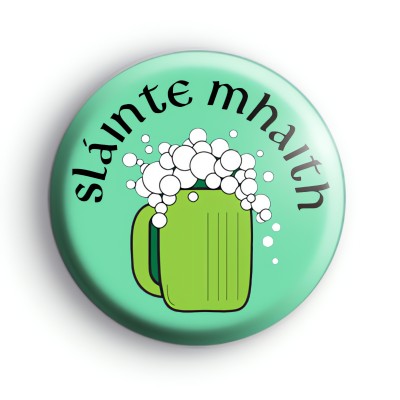 Slainte Mhaith Good Health Button Badge