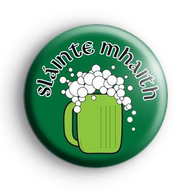 Slainte Mhaith Good Health Button Badge