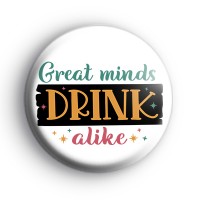 Great Minds Drink Alike Badges