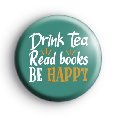 Drink Tea Read Books Be Happy Button Badge