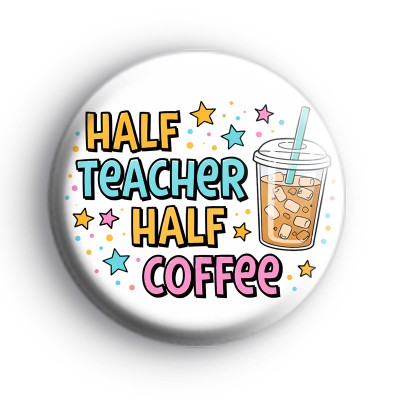 Half Teacher Half Coffee Badge