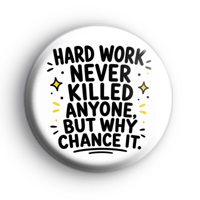 Hard Work Never Killed Anyone Badge