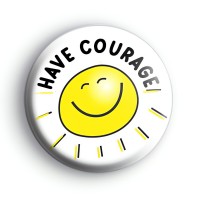 Have Courage Sunshine Badge