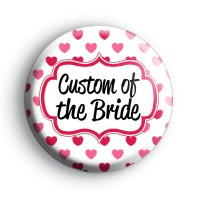 Hearts Galore Custom Of The Bride Badge Button Badges