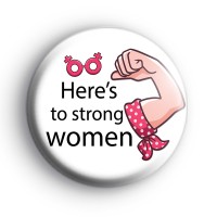 Heres To Strong Women Badge