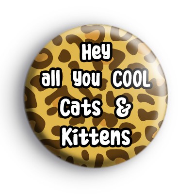 Hey All You Cool Cats and Kittens Badge