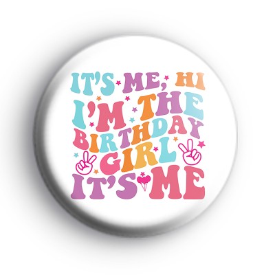 Its Me Hi Im The Birthday Girl Badge