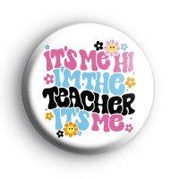 Its Me Hi Im The Teacher Badge