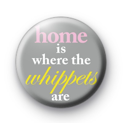 Home Is Where The Whippets Are badge