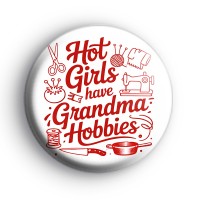 Hot Girls Have Grandma Hobbies Badge Button Badges