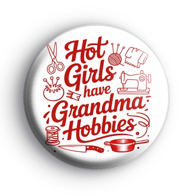 Hot Girls Have Grandma Hobbies Badge