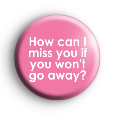 How can I miss you badge