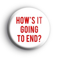 Hows It Going To End Badge