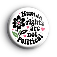 Human Rights Are Not Political Badge Button Badges