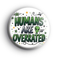 Humans Are Overrated Alien Badge