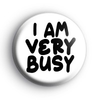 I Am Very Busy Badge