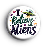 I Believe In Aliens Badge