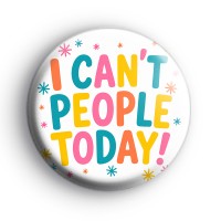 I Cant People Today Button Badge Button Badges