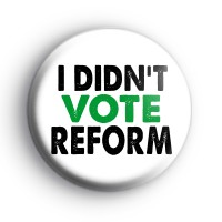 I Didn't Vote Reform Badge