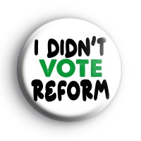 I Didn't Vote Reform UK Badge