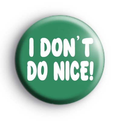 I Don't Do Nice Badge