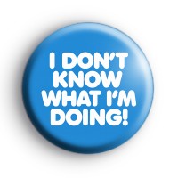 I Don't Know What I'm Doing Badge