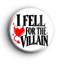 I Fell For The Villain Badge Button Badges