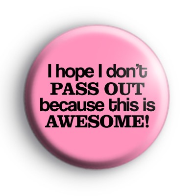 I Hope I Dont Pass Out Badge