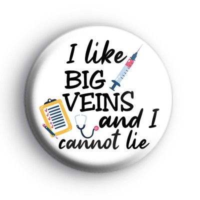 I Like Big Veins And I Cannot Lie Badge