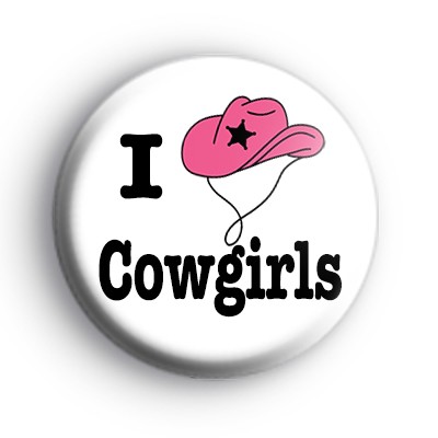I Love Cowgirls Badge