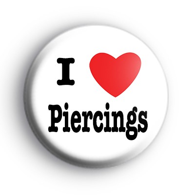 I Love Piercings Badge