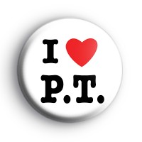 I Love PT Pysical Training Badge Button Badges I Love PT Pysical Training Badge Button Badges